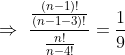 \Rightarrow \, \, \frac{\frac{(n-1)!}{(n-1-3)!}}{\frac{n!}{n-4!}}=\frac{1}{9}