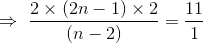 \Rightarrow \, \, \frac{2\times (2n-1)\times 2}{ (n-2) }=\frac{11}{1}