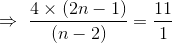 \Rightarrow \, \, \frac{4\times (2n-1)}{ (n-2) }=\frac{11}{1}