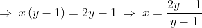 \Rightarrow \: x\left ( y-1 \right )=2y-1\: \Rightarrow \: x=\frac{2y-1}{y-1}