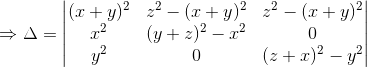 \Rightarrow \Delta =\begin{vmatrix} (x+y)^2 &z^2-(x+y)^2 &z^2-(x+y)^2 \\ x^2 & (y+z)^2 - x^2& 0\\ y^2 & 0 & (z+x)^2-y^2 \end{vmatrix}