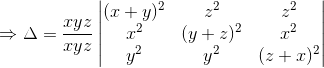 \Rightarrow \Delta =\frac{xyz}{xyz}\begin{vmatrix} (x+y)^2 &z^2 &z^2 \\ x^2 & (y+z)^2 & x^2\\ y^2 & y^2 & (z+x)^2 \end{vmatrix}