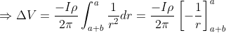 \Rightarrow \Delta V= \frac{-I\rho }{2\pi }\int_{a+b}^{a}\frac{1}{r^{2}}dr= \frac{-I\rho }{2\pi }\left [ -\frac{1}{r} \right ]_{a+b}^{a}