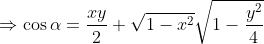 \Rightarrow \cos \alpha = \frac{xy}{2} + \sqrt{1-x^2}\sqrt{1-\frac{y^2}{4}}