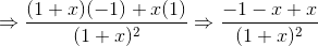 \Rightarrow \frac{(1+x)(-1)+x(1)}{(1+x)^2}\Rightarrow \frac{-1-x+x}{(1+x)^2}