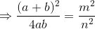 \Rightarrow \frac{(a+b)^2}{4ab}=\frac{m^2}{n^2}