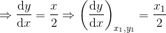 \Rightarrow \frac{\mathrm{d} y}{\mathrm{d} x}=\frac{x}{2}\Rightarrow \left ( \frac{\mathrm{d} y}{\mathrm{d} x} \right )_{x_1,y_1}=\frac{x_1}{2}
