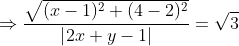 \Rightarrow \frac{\sqrt{(x-1)^{2}+(4-2)^{2}}}{\left | 2x+y-1 \right |} =\sqrt{3}