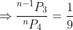 \Rightarrow \frac{^{n-1}P_3}{^nP_4}=\frac{1}{9}