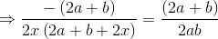 \Rightarrow \frac{-\left ( 2a+b\right )}{2x\left ( 2a+b+2x \right )}= \frac{\left ( 2a+b \right )}{2ab}