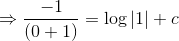 \Rightarrow \frac{-1}{(0+1)}=\log|1|+c