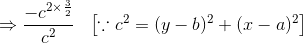 \Rightarrow \frac{-c^{2\times \frac{3}{2}}}{c^2}\: \: \: \left [ \because c^2=(y-b)^2+(x-a)^2 \right ]