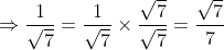 \Rightarrow \frac{1}{\sqrt 7} = \frac{1}{\sqrt 7}\times \frac{\sqrt 7}{\sqrt 7 } = \frac{\sqrt7}{7}