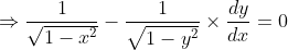\Rightarrow \frac{1}{\sqrt{1-x^{2}}}-\frac{1}{\sqrt{1-y^{2}}}\times \frac{dy}{dx}= 0