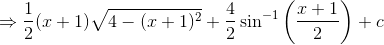 \Rightarrow \frac{1}{2}(x+1)\sqrt{4-(x+1)^2}+\frac{4}{2}\sin ^{-1}\left ( \frac{x+1}{2} \right )+c