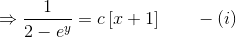 \Rightarrow \frac{1}{2-e^y} = c\left [x+1 \right ] \qquad -(i)