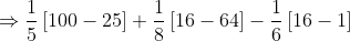 \Rightarrow \frac{1}{5}\left [ 100-25 \right ]+\frac{1}{8}\left [16-64 \right ]-\frac{1}{6}\left [ 16-1 \right ]