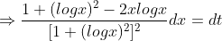\Rightarrow \frac{1+(logx)^2-2xlogx}{[1+(logx)^2]^2}dx=dt