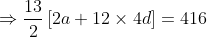 \Rightarrow \frac{13}{2}\left [ 2a +12\times 4d\right ]= 416