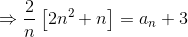 \Rightarrow \frac{2}{n}\left [ 2n^{2}+n \right ]=a_{n}+3