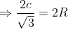 \Rightarrow \frac{2c}{\sqrt{3}}=2R