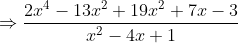 \Rightarrow \frac{2x^4 - 13 x^2 + 19 x^2 + 7x -3}{x^2-4x+1}