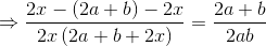 \Rightarrow \frac{2x-\left ( 2a+b\right )-2x}{2x\left ( 2a+b+2x \right )}= \frac{2a+b}{2ab}
