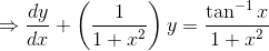 \Rightarrow \frac{dy}{dx}+\left ( \frac{1}{1+x^{2}} \right )y= \frac{\tan^{-1}x}{1+x^{2}}