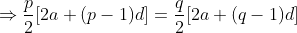\Rightarrow \frac{p}{2}[2a+(p-1)d]=\frac{q}{2}[2a+(q-1)d]