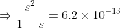 \Rightarrow \frac{s^{2}}{1-s}=6.2 \times 10^{-13}