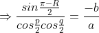 \Rightarrow \frac{sin\frac{\pi -R}{2}}{cos\frac{p}{2}cos\frac{q}{2}} =\frac{-b}{a}