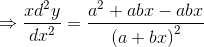 \Rightarrow \frac{xd^{2}y}{dx^{2}}= \frac{a^{2}+abx-abx}{\left ( a+bx \right )^{2}}