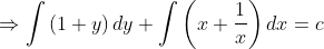 \Rightarrow \int \left ( 1+y \right )dy+\int \left ( x+\frac{1}{x} \right )dx=c