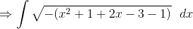 \Rightarrow \int \sqrt{-(x^2+1+2x-3-1)}\: \: \: dx