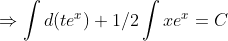 \Rightarrow \int {d}(te^x) + 1/2\int xe^x=C