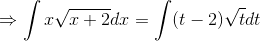 \Rightarrow \int x\sqrt{x+2} dx = \int (t-2) \sqrt{t} dt