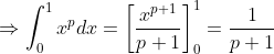 \Rightarrow \int_{0}^{1}x^{p}dx=\left [ \frac{x^{p+1}}{p+1} \right ]_{0}^{1}=\frac{1}{p+1}