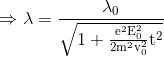 \Rightarrow \lambda=\frac{\lambda_{0}}{\sqrt{1+\frac{\mathrm{e}^{2} \mathrm{E}_{0}^{2}}{2\mathrm{m}^{2} \mathrm{v}_{0}^{2}} \mathrm{t}^{2}}}$