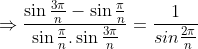 \Rightarrow \large\frac{\sin \frac{3\pi}{n}-\sin\frac{\pi}{n}}{\sin\frac{\pi}{n}.\sin \frac{3\pi}{n}}=\frac{1}{sin\frac{2\pi}{n}}