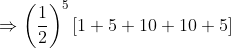 \Rightarrow \left ( \frac{1}{2} \right )^{5}\left [1+ 5+10+10+5 \right ]