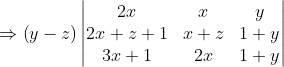 \Rightarrow \left ( y-z \right )\begin{vmatrix} 2x & x & y\\ 2x+z+1 & x+z & 1+y\\ 3x+1 & 2x & 1+y \end{vmatrix}