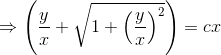 \Rightarrow \left (\frac{y}{x} + {\sqrt{1 + \left(\frac{y}{x} \right )^2}}\right ) = cx