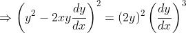 \Rightarrow \left(y^{2}- 2x y\frac{dy}{dx} \right )^{2}= (2y)^{2}\left(\frac{dy}{dx} \right )^{3}