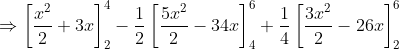 \Rightarrow \left[\frac{x^2}{2} + 3x \right ]_2^4 -\frac{1}{2}\left[\frac{5x^2}{2} - 34x \right ]_4^6 + \frac{1}{4}\left[\frac{3x^2}{2} -26x\right ]_2^6