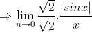 \Rightarrow \lim_{n\rightarrow 0} \frac{\sqrt{2}}{\sqrt{2}}.\frac{ |sinx|}{x}