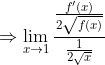 \Rightarrow \lim_{x\rightarrow 1} \frac{\frac{f' \left ( x \right )}{2\sqrt{f\left ( x \right )}}}{\frac{1}{2\sqrt{x}}}