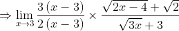 \Rightarrow \lim_{x\rightarrow 3}\frac{3\left ( x-3 \right )}{2\left ( x-3 \right )}\times \frac{\sqrt{2x-4}+\sqrt{2}}{\sqrt{3x}+3}