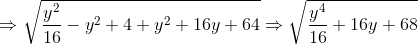 \Rightarrow \sqrt{\frac{y^{2}}{16}-y^{2}+4+y^{2}+16y+64}\Rightarrow \sqrt{\frac{y^{4}}{16}+16y+68}