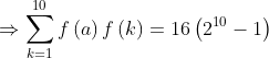 \Rightarrow \sum_{k=1}^{10}f\left ( a \right )f\left ( k \right )=16\left ( 2^{10}-1 \right )