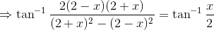 \Rightarrow \tan^{-1}\frac{ 2(2-x)(2+x)}{(2+x)^{2}-(2-x)^{2}}=\tan^{-1} \frac{x}{2}